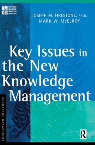 Key Issues in the New Knowledge Management (KMCI Press)
