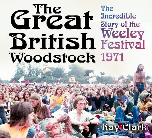 The Great British Woodstock: The Incredible Story of the Weeley Festival 1971