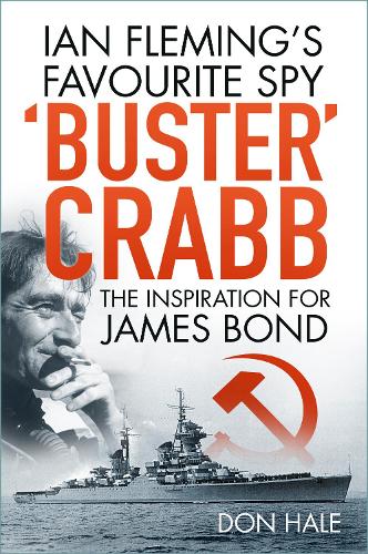 Buster Crabb': Ian Fleming�s Favourite Spy, The Inspiration for James Bond