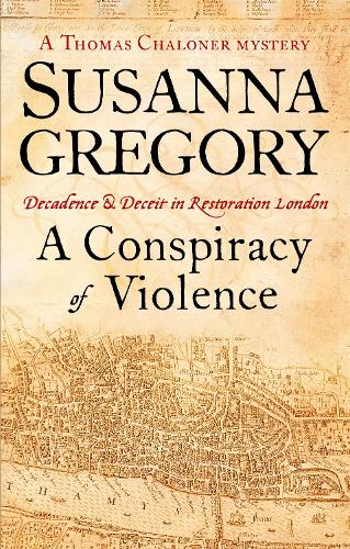 A Conspiracy of Violence: Chaloner's First Exploit in Restoration London (Thomas Chaloner Series)