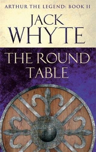 The Round Table: Legends of Camelot 9 (Arthur the Legend - Book II)
