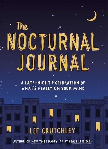 The Nocturnal Journal: A Late Night Exploration of What's Really On Your Mind