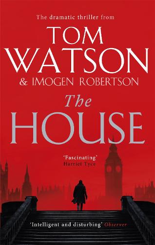 The House: The most utterly gripping, must-read political thriller of the twenty-first century