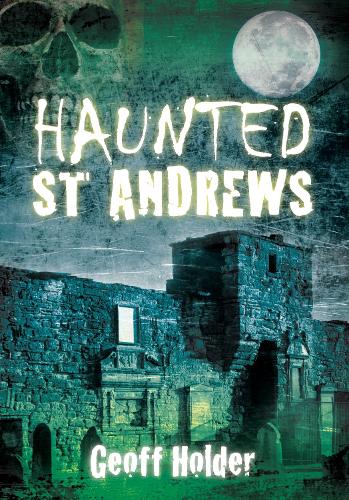Haunted St. Andrews (Haunted (History Press))