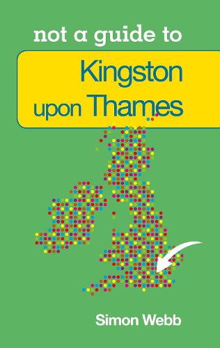 Kingston-upon-Thames Not a Guide to (Pocket Miscellany)