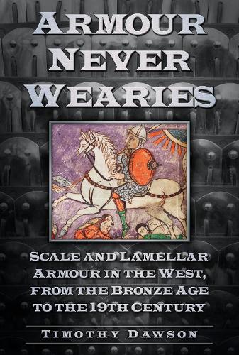 Armour Never Wearies' Scale and Lamellar Armour in the West, from the Bronze Age to the 19th Century