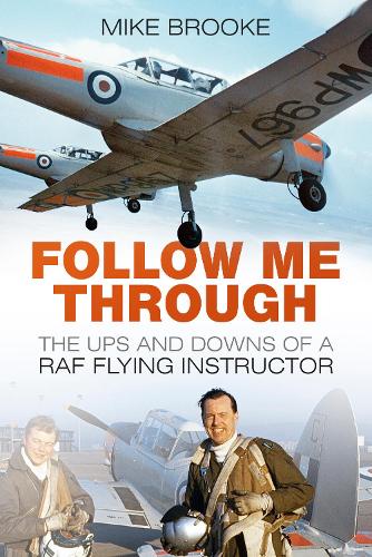 Follow Me Through: The Ups And Downs Of An Raf Flying Instructor
