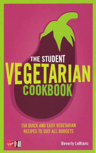 The Student Vegetarian Cookbook: 150 Quick and Easy Vegetarian Recipes to Suit All Budgets