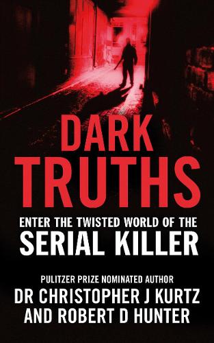 Dark Truths: Enter the Twisted World of the Serial Killer