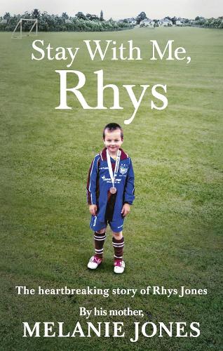 Stay With Me, Rhys: The heartbreaking story of Rhys Jones, by his mother