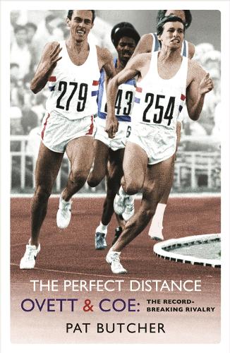 The Perfect Distance: Ovett and Coe: The Record Breaking Rivalry