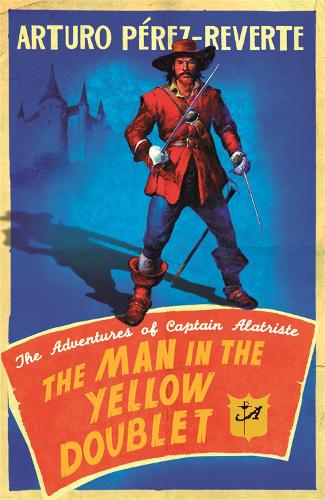 The Man In The Yellow Doublet: The Adventures Of Captain Alatriste (Adventures of Capt Alatriste 5)