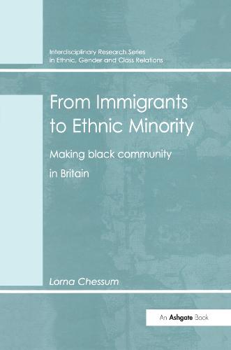 From Immigrants to Ethnic Minority: Making Black Community in Britain (Interdisciplinary Research Series in Ethnic, Gender and Class Relations)