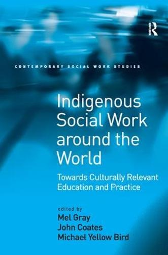 Indigenous Social Work around the World: Towards Culturally Relevant Education and Practice (Contemporary Social Work Studies)