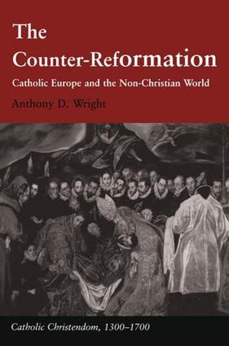 The Counter-Reformation: Catholic Europe and the Non-Christian World (Catholic Christendom, 1300-1700)