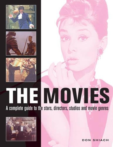 The Movies: A Complete Guide to the Stars, Directors, Studios and Movie Genres
