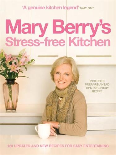 Mary Berry's Stress-free Kitchen: 120 New and Improved Recipes for Easy Entertaining