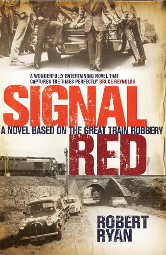 Signal Red: A Novel Based On The Great Train Robbery