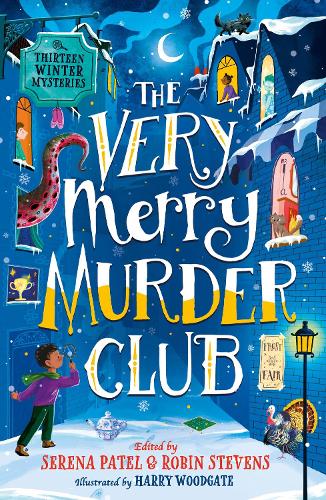 The Very Merry Murder Club: A?wintery collection of new mystery fiction for children edited by Serena Patel and Robin Stevens for 2022. The perfect Christmas gift!