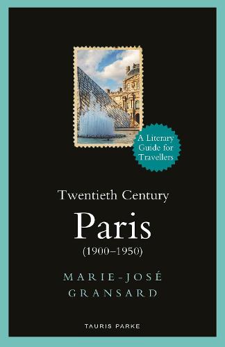 Twentieth Century Paris: 1900-1950: A Literary Guide for Travellers (Literary Guides for Travellers)