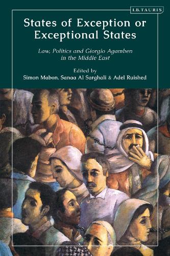 States of Exception or Exceptional States: Law, Politics and Giorgio Agamben in the Middle East