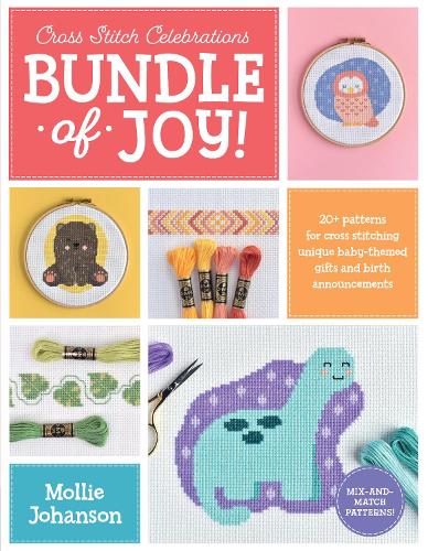 Cross Stitch Celebrations: Bundle of Joy!: 20+ patterns for cross stitching unique baby-themed gifts and birth announcements (1)