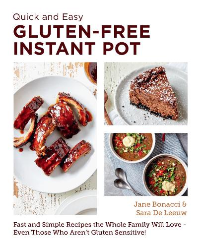 Quick and Easy Gluten Free Instant Pot Cookbook: Fast and Simple Recipes the Whole Family Will Love - Even Those Who Aren't Gluten Sensitive! (New Shoe Press)