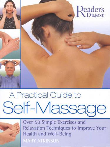 A Practical Guide to Self Massage: Over 50 Simple Exercises nad Relaxation Techniques to Improve Your Health and Well-Being