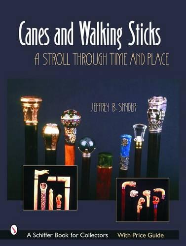 Canes and Walking Sticks: A Stroll Through Time and Place (Schiffer Book for Collectors)