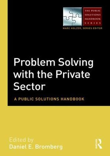 Problem Solving with the Private Sector: A Public Solutions Handbook (The Public Solutions Handbook Series)