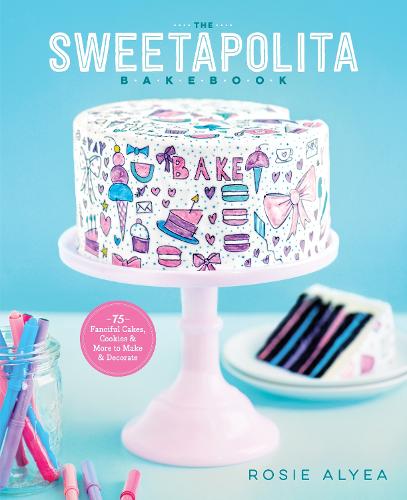 The Sweetapolita Bakebook: 75 Fanciful Cakes, Cookies, and More to Make and Decorate