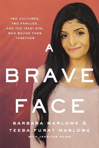 Brave Face: Two Cultures, Two Families, and the Iraqi Girl Who Bound Them Together