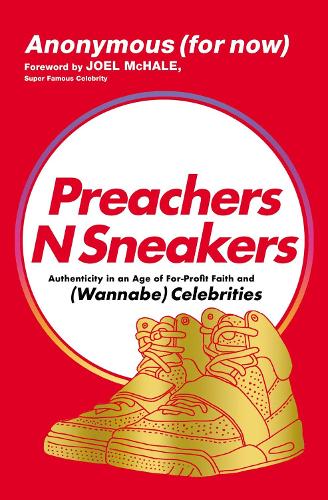 PreachersNSneakers: 9 Questions to Help You Live Your Faith in an Age of Capitalism, Consumerism, and (Wannabe) Celebrity: Authenticity in an Age of For-Profit Faith and (Wannabe) Celebrities