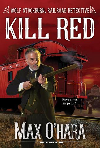 Kill Red (Wolf Stockburn, Railroad Detective�(#3))