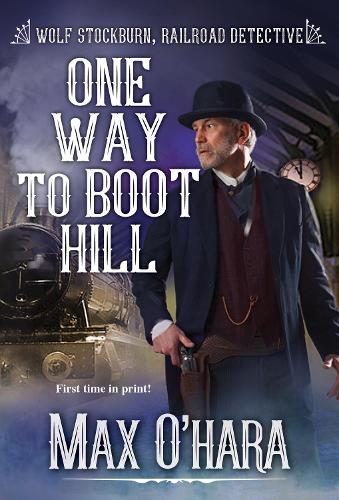 One Way to Boot Hill (Wolf Stockburn, Railroad Detective�(#4))