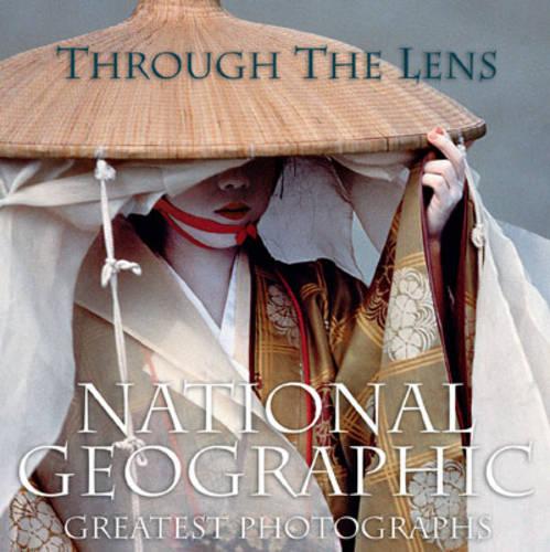 Through the Lens: "National Geographic" Greatest Photographs (National Geographic's Greatest Photographs)