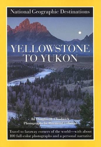 Yellowstone to Yukon (National Geographic Destinations S.)