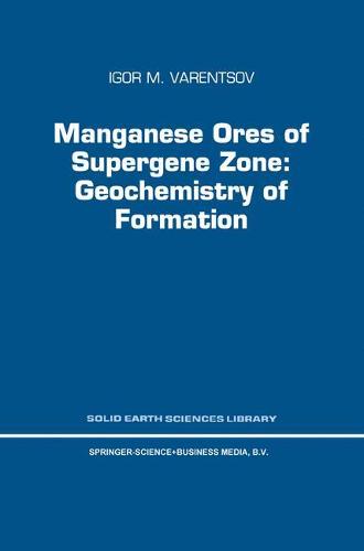 Manganese Ores of Supergene Zone: Geochemistry of Formation (Solid Earth Sciences Library)