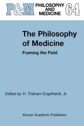 The Philosophy of Medicine: Framing the Field (Philosophy and Medicine)