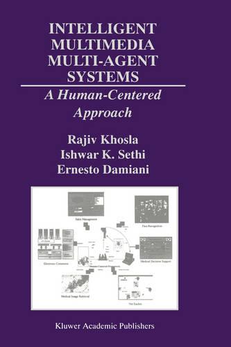 Intelligent Multimedia Multi-agent Systems: A Human-centered Approach (International Series in Engineering and Computer Science) (The Springer International Series in Engineering and Computer Science)
