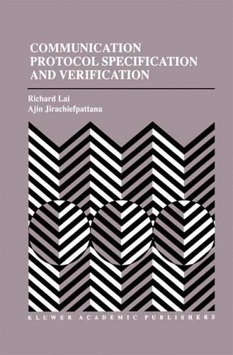 Communication Protocol Specification and Verification: 464 (The Springer International Series in Engineering and Computer Science)