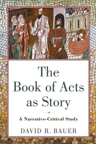 Book of Acts as Story: A Narrative-Critical Study