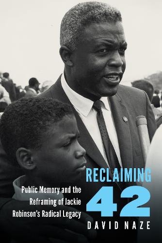 Reclaiming 42: Public Memory and the Reframing of Jackie Robinson’s Radical Legacy