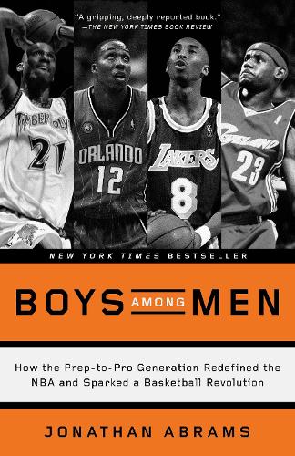 Boys Among Men: How the Prep-To-Pro Generation Redefined the NBA and Sparked a Basketball Revolution