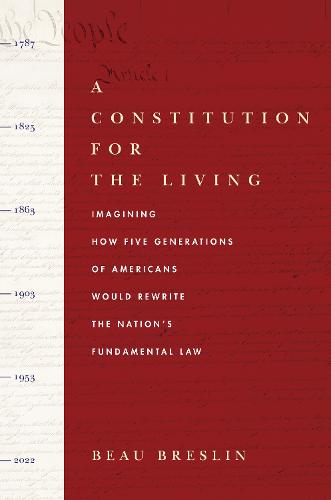 A Constitution for the Living: Imagining How Five Generations of Americans Would Rewrite the Nation's Fundamental Law