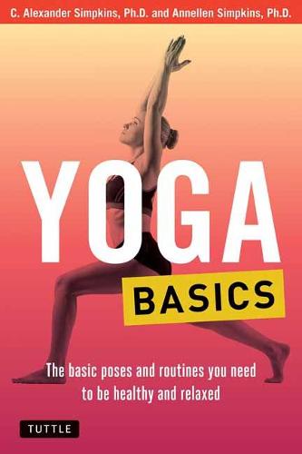 Yoga Basics: The Basic Poses and Routines you Need to be Healthy and Relaxed (Tuttle Health & Fitness Basic Series) (Tuttle Health and Fitness Basic Series)