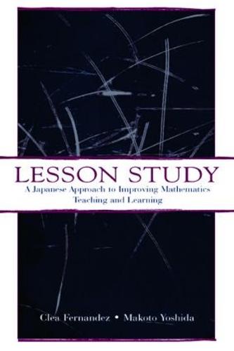 Lesson Study: A Japanese Approach To Improving Mathematics Teaching and Learning (Studies in Mathematical Thinking and Learning Series)