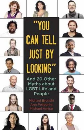 "You Can Tell Just by Looking": And 20 Other Myths about Lgbt Life and People: 9 (Myths Made in America)