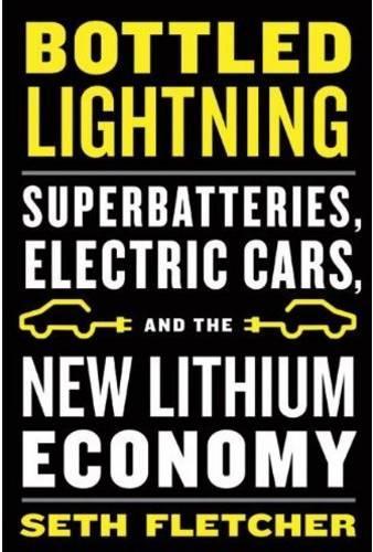 Bottled Lightning: Superbatteries, Electric Cars, and the New Lithiam Economy