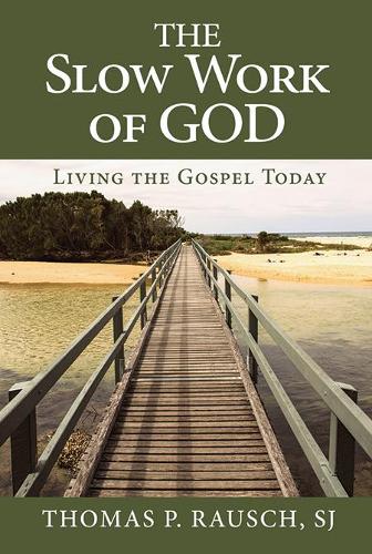 The Slow Work of God: Living the Gospel Today